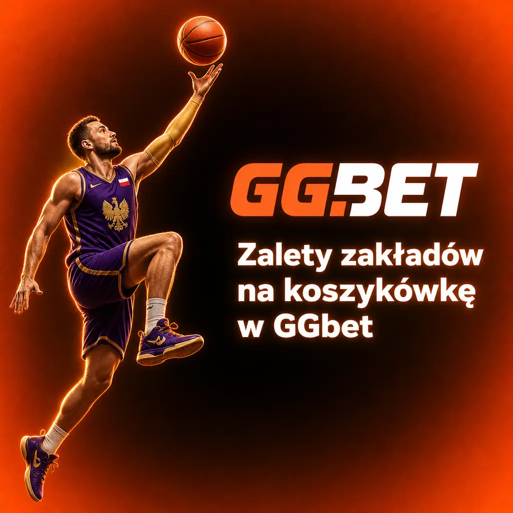 Zalety zakładów na koszykówkę w GGbet: szeroka oferta lig, zakłady live, Cash Out, Bet Builder i szybkie wypłaty BLIK.